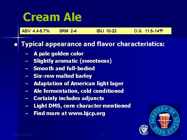 Cream Ale ABV 4. 4 -5. 7% n SRM 2 -4 IBU 10 -22