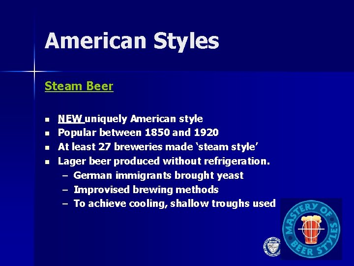 American Styles Steam Beer n n NEW uniquely American style Popular between 1850 and