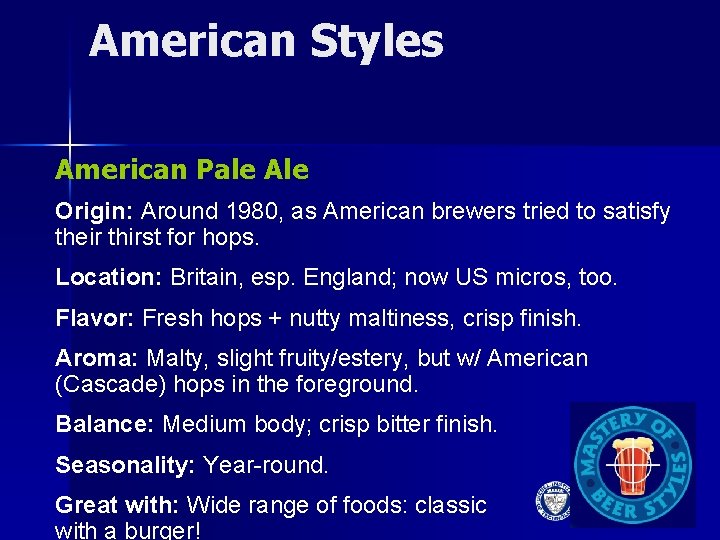 American Styles American Pale Ale Origin: Around 1980, as American brewers tried to satisfy