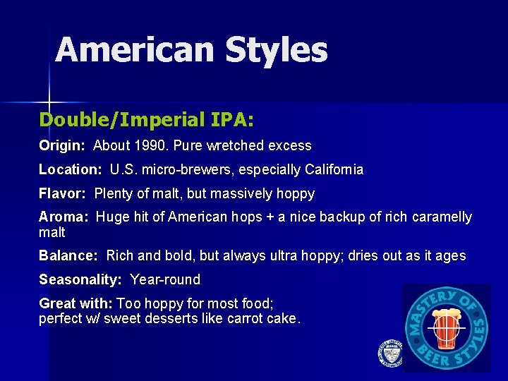 American Styles Double/Imperial IPA: Origin: About 1990. Pure wretched excess Location: U. S. micro-brewers,