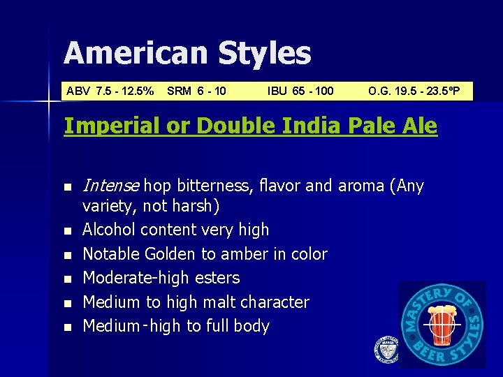 American Styles ABV 7. 5 - 12. 5% SRM 6 - 10 IBU 65