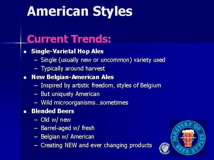 American Styles Current Trends: n n n Single-Varietal Hop Ales – Single (usually new