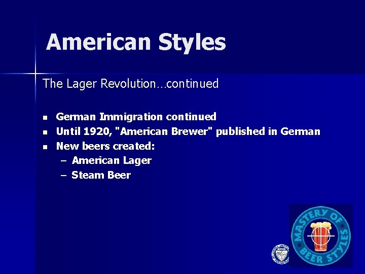 American Styles The Lager Revolution…continued n n n German Immigration continued Until 1920, "American