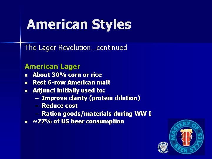 American Styles The Lager Revolution…continued American Lager n n About 30% corn or rice