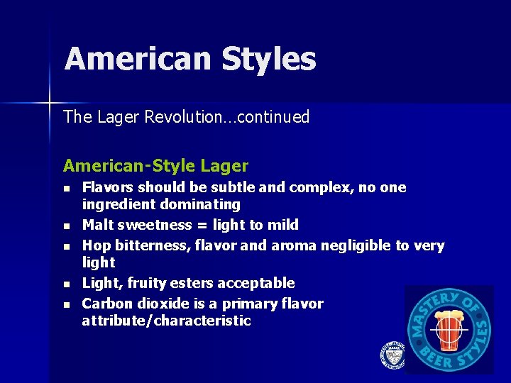 American Styles The Lager Revolution…continued American‑Style Lager n n n Flavors should be subtle