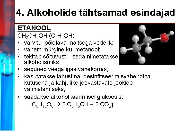4. Alkoholide tähtsamad esindajad ETANOOL CH 3 CH 2 OH (C 2 H 5