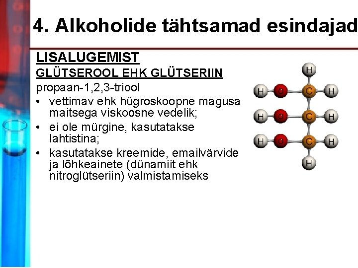 4. Alkoholide tähtsamad esindajad LISALUGEMIST GLÜTSEROOL EHK GLÜTSERIIN propaan-1, 2, 3 -triool • vettimav