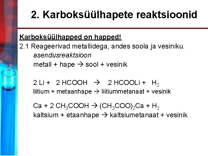2. Karboksüülhapete reaktsioonid Karboksüülhapped on happed! 2. 1 Reageerivad metallidega, andes soola ja vesiniku.