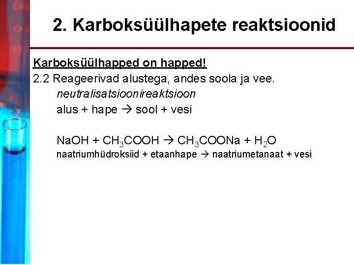 2. Karboksüülhapete reaktsioonid Karboksüülhapped on happed! 2. 2 Reageerivad alustega, andes soola ja vee.