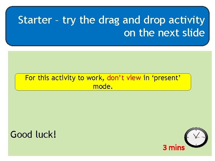 Starter – try the drag and drop activity on the next slide For this
