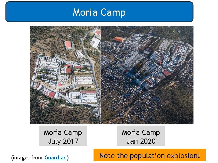 Moria Camp July 2017 (images from Guardian) Moria Camp Jan 2020 Note the population