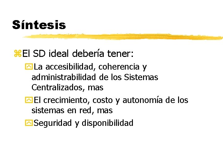 Síntesis z. El SD ideal debería tener: y. La accesibilidad, coherencia y administrabilidad de