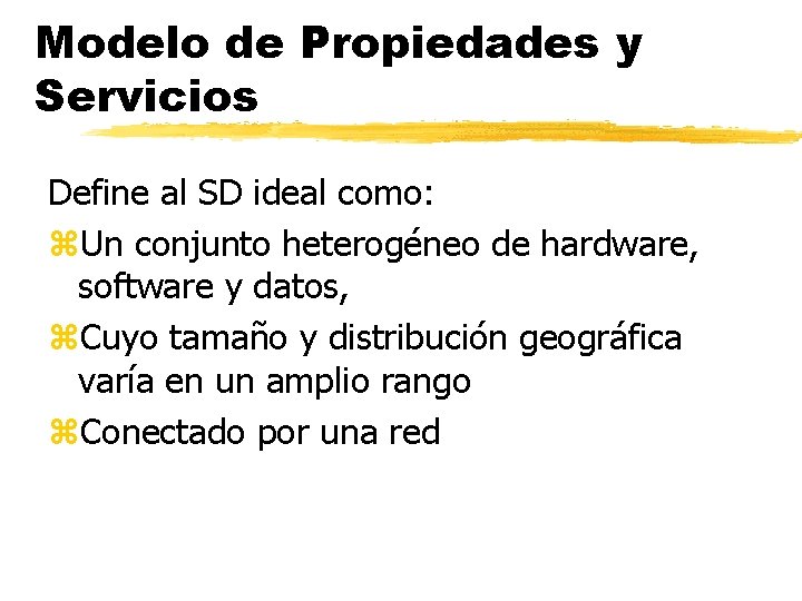 Modelo de Propiedades y Servicios Define al SD ideal como: z. Un conjunto heterogéneo