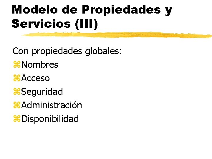 Modelo de Propiedades y Servicios (III) Con propiedades globales: z. Nombres z. Acceso z.