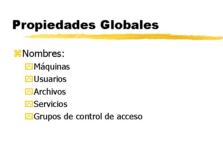 Propiedades Globales z. Nombres: y. Máquinas y. Usuarios y. Archivos y. Servicios y. Grupos