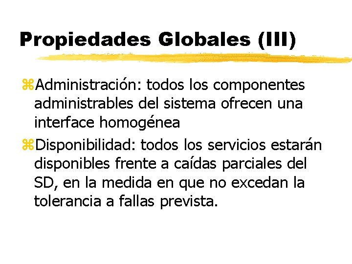 Propiedades Globales (III) z. Administración: todos los componentes administrables del sistema ofrecen una interface