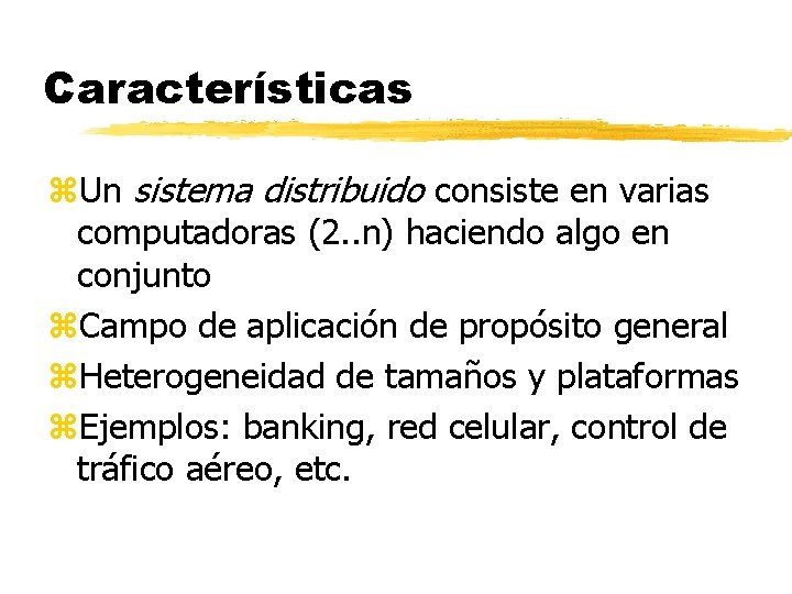 Características z. Un sistema distribuido consiste en varias computadoras (2. . n) haciendo algo