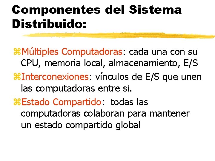 Componentes del Sistema Distribuido: z. Múltiples Computadoras: cada una con su CPU, memoria local,