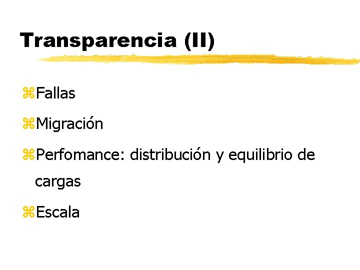 Transparencia (II) z. Fallas z. Migración z. Perfomance: distribución y equilibrio de cargas z.