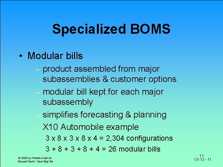 Specialized BOMS • Modular bills – – product assembled from major subassemblies & customer