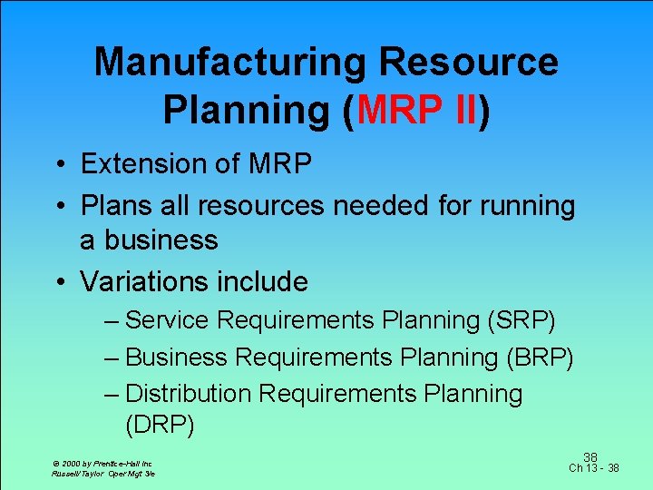 Manufacturing Resource Planning (MRP II) • Extension of MRP • Plans all resources needed