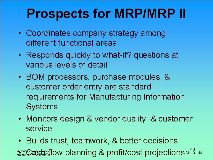 Prospects for MRP/MRP II • Coordinates company strategy among different functional areas • Responds