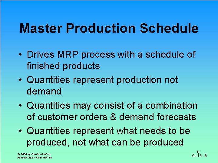 Master Production Schedule • Drives MRP process with a schedule of finished products •