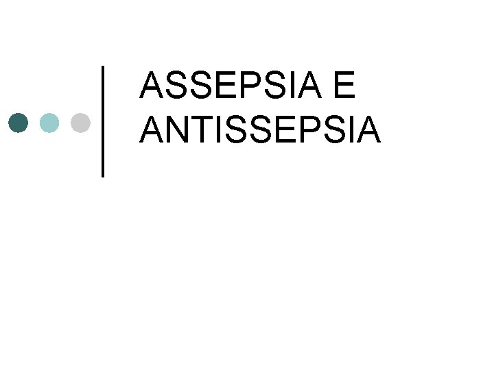 ASSEPSIA E ANTISSEPSIA 