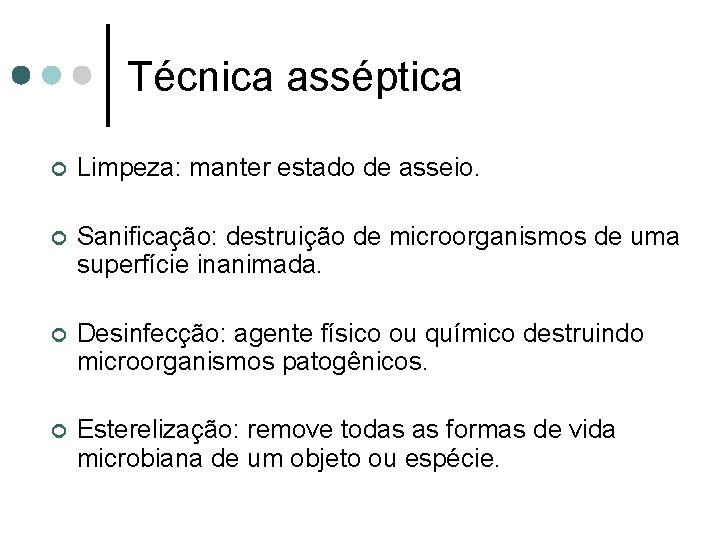 Técnica asséptica ¢ Limpeza: manter estado de asseio. ¢ Sanificação: destruição de microorganismos de