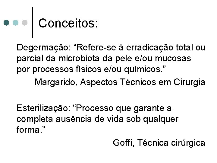 Conceitos: Degermação: “Refere-se à erradicação total ou parcial da microbiota da pele e/ou mucosas