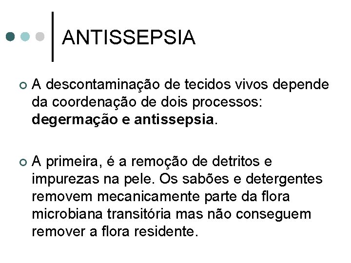 ANTISSEPSIA ¢ A descontaminação de tecidos vivos depende da coordenação de dois processos: degermação