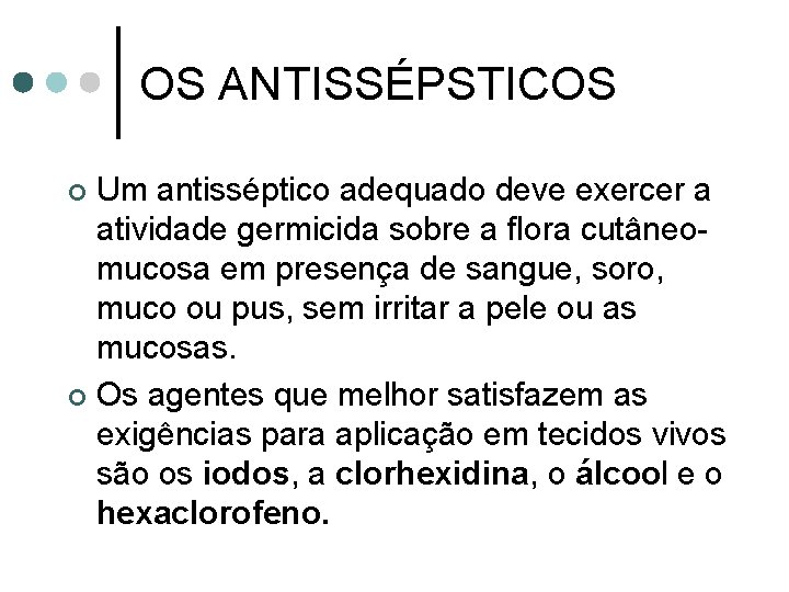 OS ANTISSÉPSTICOS Um antisséptico adequado deve exercer a atividade germicida sobre a flora cutâneomucosa