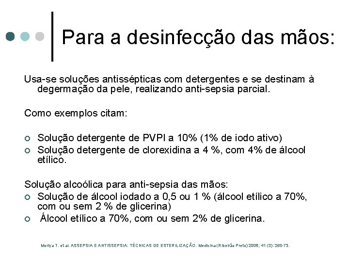 Para a desinfecção das mãos: Usa-se soluções antissépticas com detergentes e se destinam à