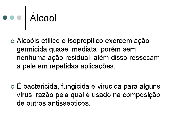 Álcool ¢ Alcoóis etílico e isopropílico exercem ação germicida quase imediata, porém sem nenhuma