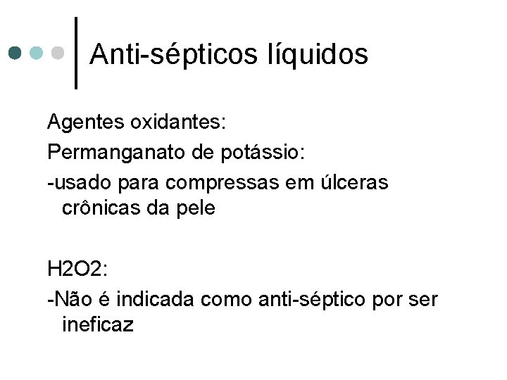 Anti-sépticos líquidos Agentes oxidantes: Permanganato de potássio: -usado para compressas em úlceras crônicas da