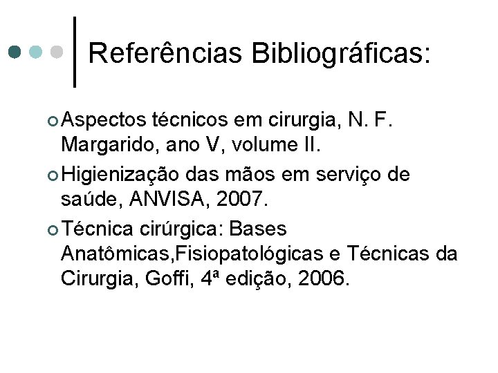 Referências Bibliográficas: ¢ Aspectos técnicos em cirurgia, N. F. Margarido, ano V, volume II.
