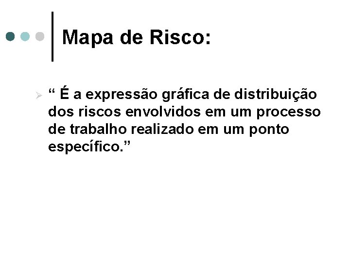 Mapa de Risco: Ø “ É a expressão gráfica de distribuição dos riscos envolvidos