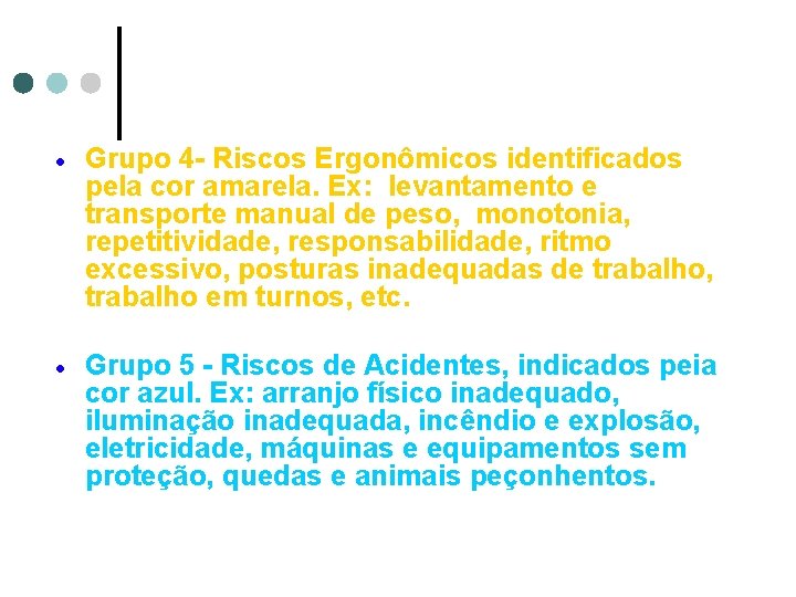 · Grupo 4 - Riscos Ergonômicos identificados pela cor amarela. Ex: levantamento e transporte