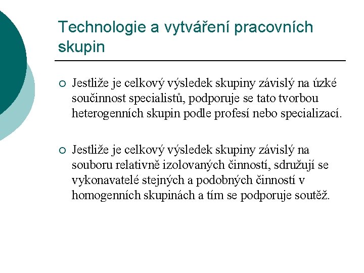 Technologie a vytváření pracovních skupin ¡ Jestliže je celkový výsledek skupiny závislý na úzké