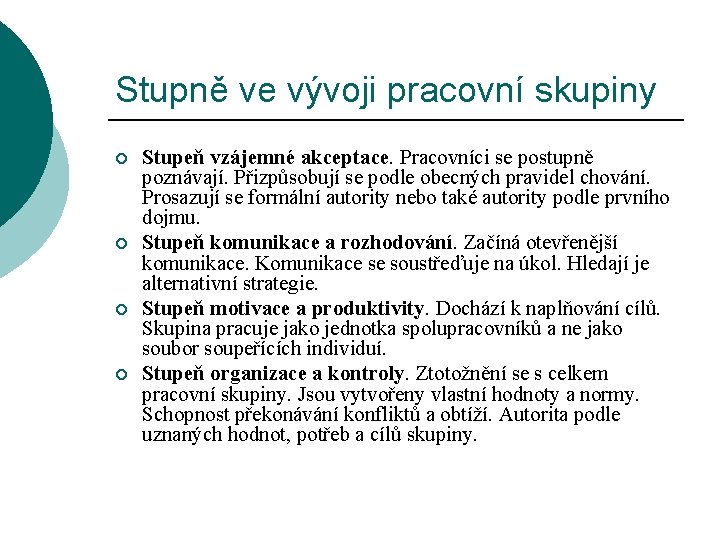 Stupně ve vývoji pracovní skupiny ¡ ¡ Stupeň vzájemné akceptace. Pracovníci se postupně poznávají.