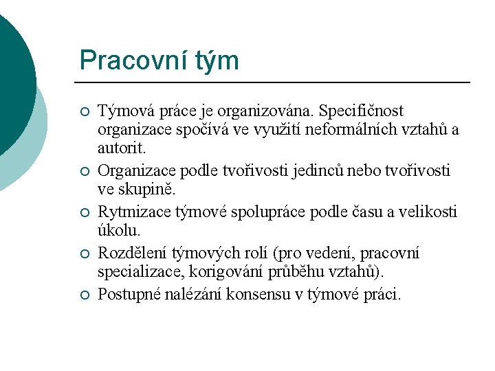 Pracovní tým ¡ ¡ ¡ Týmová práce je organizována. Specifičnost organizace spočívá ve využití