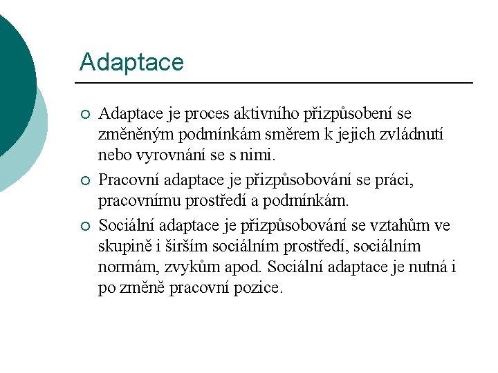 Adaptace ¡ ¡ ¡ Adaptace je proces aktivního přizpůsobení se změněným podmínkám směrem k