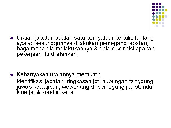 l Uraian jabatan adalah satu pernyataan tertulis tentang apa yg sesungguhnya dilakukan pemegang jabatan,