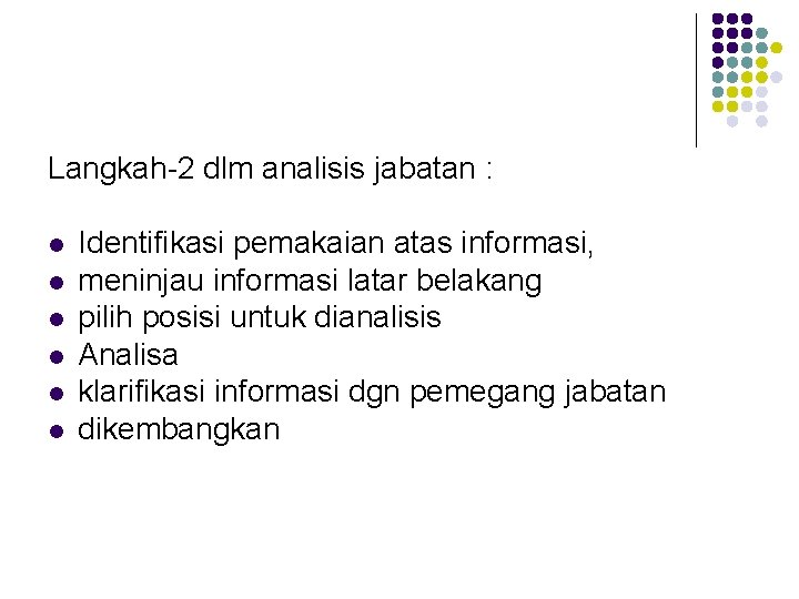 Langkah-2 dlm analisis jabatan : l l l Identifikasi pemakaian atas informasi, meninjau informasi