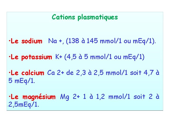 Cations plasmatiques • Le sodium Na +, (138 à 145 mmol/1 ou m. Eq/1).