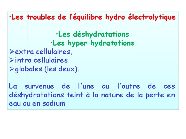  • Les troubles de l’équilibre hydro électrolytique • Les déshydratations • Les hyper