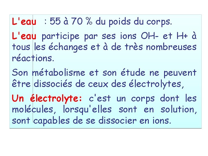 L'eau : 55 à 70 % du poids du corps. L'eau participe par ses