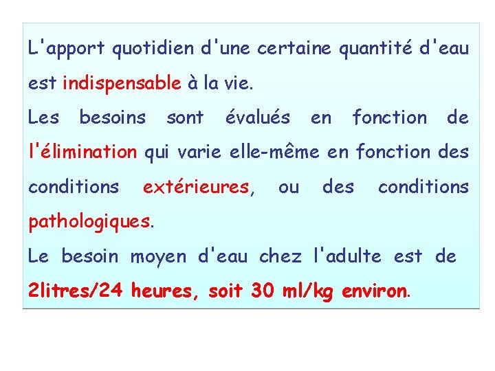 L'apport quotidien d'une certaine quantité d'eau est indispensable à la vie. Les besoins sont