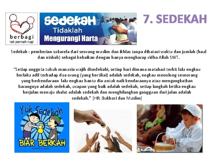 7. SEDEKAH Sedekah : pemberian sukarela dari seorang muslim dan ikhlas tanpa dibatasi waktu