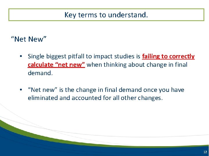 Key terms to understand. “Net New” • Single biggest pitfall to impact studies is